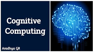 COGNITIVE COMPUTING:What is Cognitive Computing |Features of Cognitive Computing|@CompBookAradhya