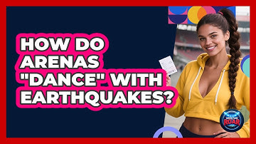 How Do Arenas "dance" With Earthquakes? - Where the Fans Roar