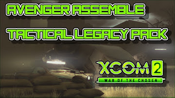 Avenger Assemble mission 5 - XCOM 2 Tactical Legacy Pack