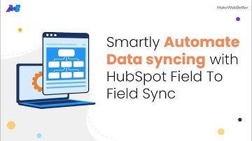 HubSpot Field to Field Sync: Smartly Automate Data syncing For All Your Customers