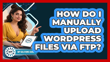 How Do I Manually Upload WordPress Files Via FTP?