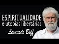 Espiritualidade e Utopias Libertárias - Leonardo Boff