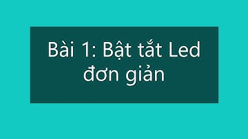Bài 1: Bật tắt Led đơn giản | Lập trình Vi điều khiển PIC16F877A