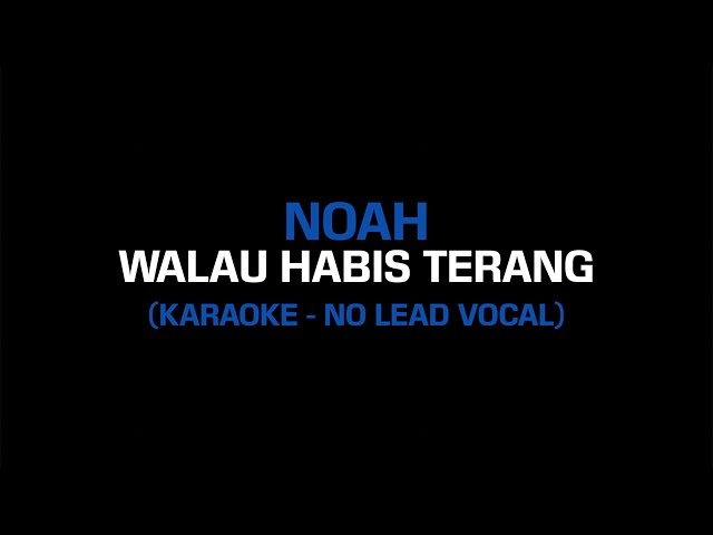 Noah - Walau Habis Terang (No Lead Vocal, With Backing Vocal) [KARAOKE] class=