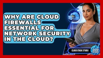 Why Are Cloud Firewalls Essential For Network Security In The Cloud? - Cloud Stack Studio