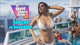 GTA 6 trailer in reverse makes more sense....