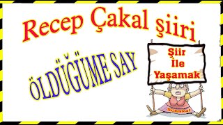 ÖLDÜĞÜME SAY-RECEP ÇAKAL ŞİİRİ