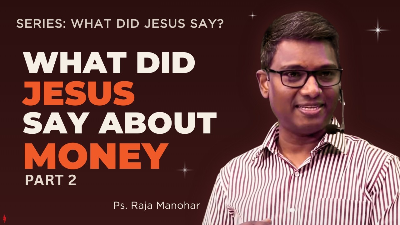 What did Jesus say about money - Part 2 | Series: What did Jesus say? | Ps. Raja Manohar