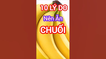10 Lý Do Nên Ăn Chuối Thường Xuyên #dinhduong #health #suckhoe