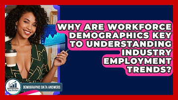 Why Are Workforce Demographics Key To Understanding Industry Employment Trends?