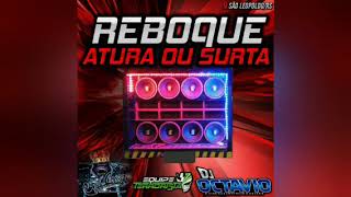 REBOQUE ATURA OU SURTA (ESPECIAL DE VERÃO) - DJ OCTAVIO RS