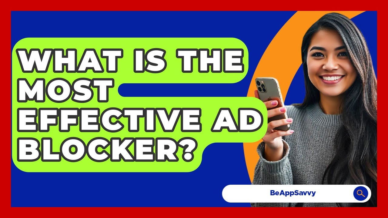 What Is The Most Effective Ad Blocker? - Be App Savvy