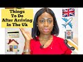 THINGS TO DO AFTER ARRIVING IN THE UK | HOW TO SETTLE IN QUICKLY IN THE UK AS A NEW IMMIGRANT