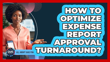 How To Optimize Expense Report Approval Turnaround?