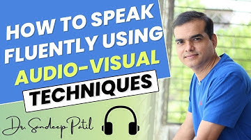 How to speak fluently using Audio-Visual Techniques. | by Dr. Sandeep Patil.