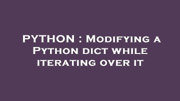 PYTHON : Modifying a Python dict while iterating over it