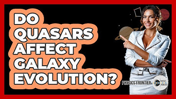 Do Quasars Affect Galaxy Evolution? - Physics Frontier