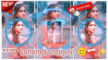 O sanam sanam re 🙂❤️‍🩹✨XML FILE ALIGHT MOTION VIDEO EDTING NEW TREND NEW XML FILE