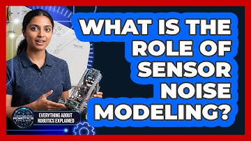 What Is The Role Of Sensor Noise Modeling?
