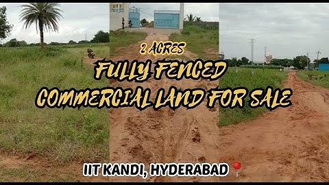 IIT KANDI : 2 ACRES COMMERCIAL LAND FOR SALE | FULLY FENCED | SANGAREDDY | HYDERABAD | Landsinindia