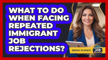 What To Do When Facing Repeated Immigrant Job Rejections?