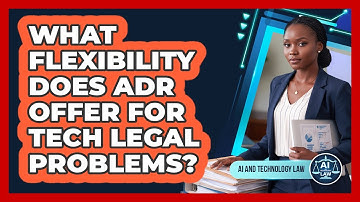 What Flexibility Does ADR Offer for Tech Legal Problems?