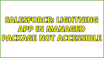 Salesforce: Lightning app in managed package not accessible