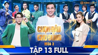 CHỌN ĐÂU CHO ĐÚNG MÙA 3 | TẬP 13 | Tăng Phúc HỤT HẪNG khi thành viên của đội bị loại từ câu đầu tiên