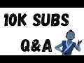 10K Subscribers Q&amp;A (Thank You!)