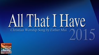Christian Worship Song "All That I Have" Remixed 2015 (Esther Mui) with Lyrics chords