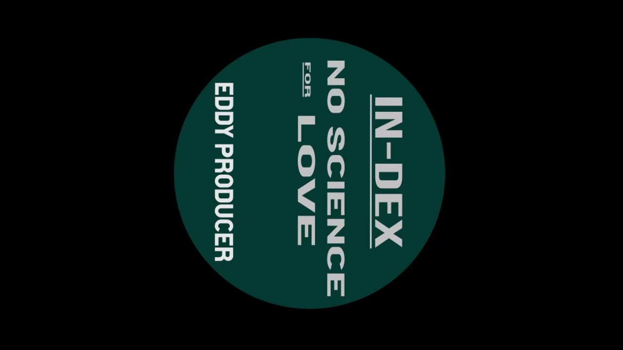 IN DEX   NO SCIENCE FOR LOVE VIDEO   Eddy producer