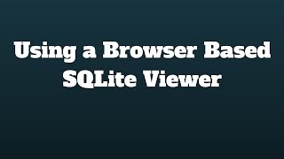 Using a Browser-Based SQLite Viewer