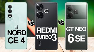 Oneplus Nord CE4 Vs xaiomi Redmi Turbo 3 5G Vs Realme GT Neo 6SE 5G