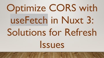 Optimize CORS with useFetch in Nuxt 3: Solutions for Refresh Issues