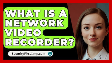 What Is A Network Video Recorder? - SecurityFirstCorp.com