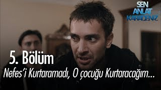 Nefes'i kurtaramadım, o çocuğu kurtaracağım! - Sen Anlat Karadeniz 5.  Resimi