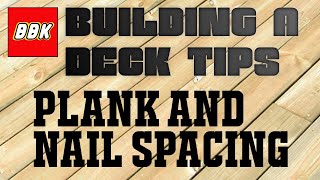 Building a Deck - Plank Spacing and Nail Spacing Tips