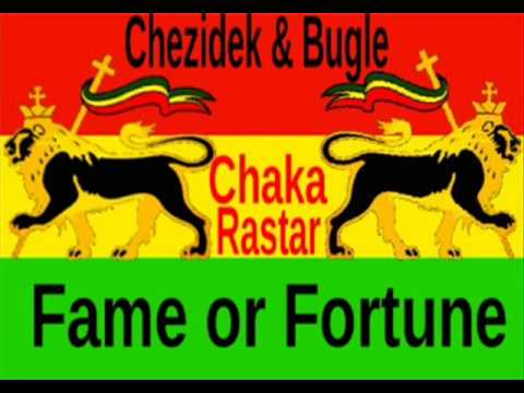 chezidek &amp; Bugle - Fame or Fortune **A Chaka Rastar Youtube Exclusive**