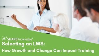 Selecting An Lms How Growth And Change Can Impact A Training Organization