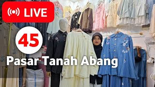 LIVE 45 | GAMIS-GAMIS, BAJU SETELAN, BAJU ATASAN MEWAH! PROMO MURAH DI PASAR TANAH ABANG HAR INI