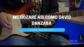 Me gozaré |Así Como David Danzaba | Ebenezer Guatemala Cover