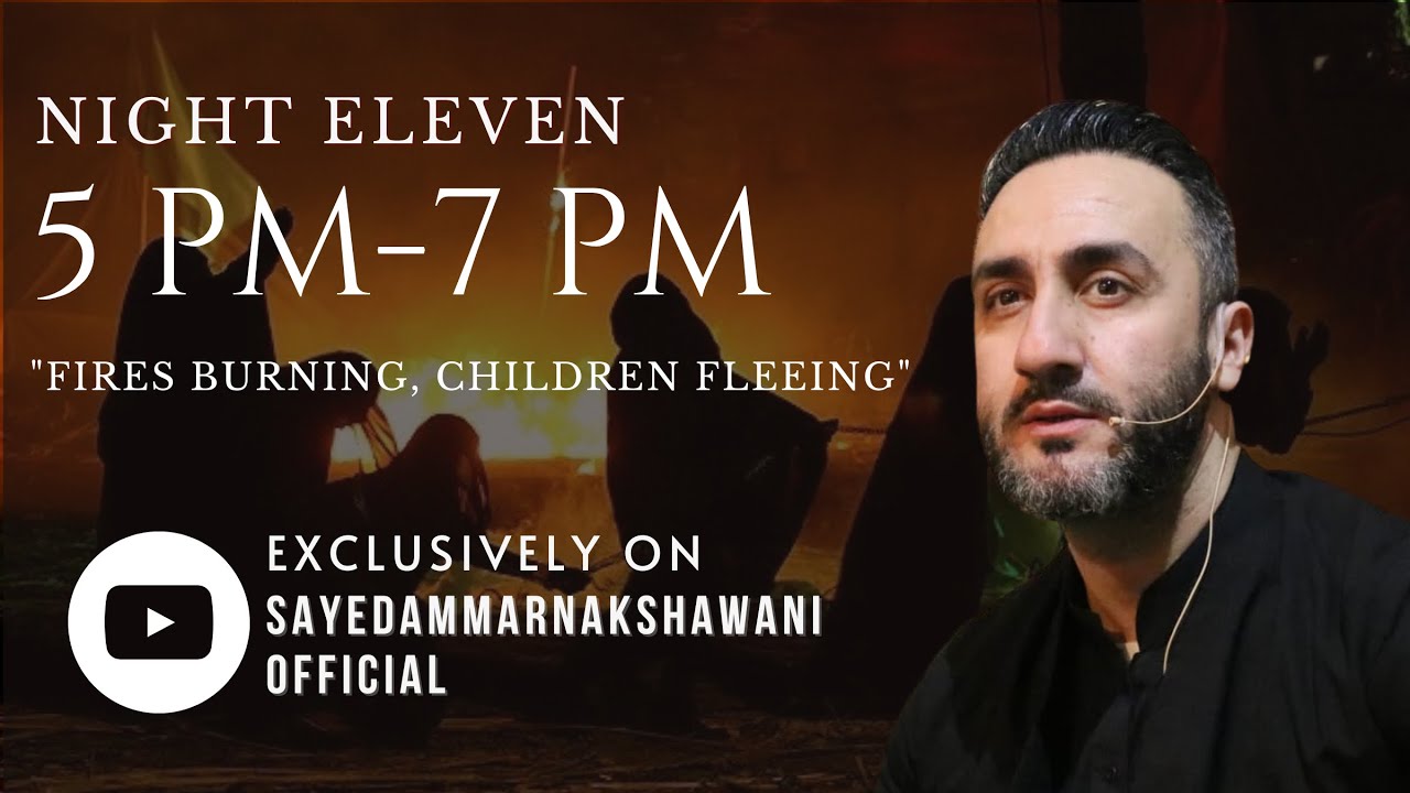 ⁣11. ‘5 - 7 PM: Fires Burning, Children Fleeing’ | Muharram 2023 | Sayed Ammar Nakshawani