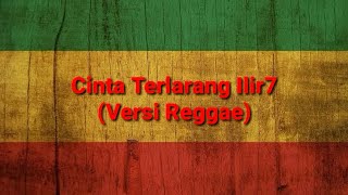 Cinta Terlarang Ilir7 (Versi Reggae)