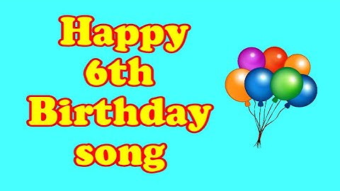 Happy 6th Birthday song