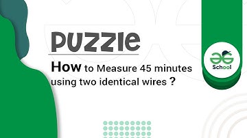 Puzzle 1 | How to Measure 45 minutes using two identical wires?