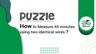 Puzzle 1 | How to Measure 45 minutes using two identical wires?