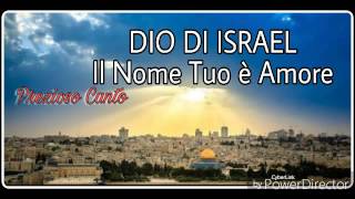 Video thumbnail of "Dio di Israel il Nome Tuo è Amore  (Prezioso Canto)"