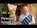 CNC carving a female torso out of plywood