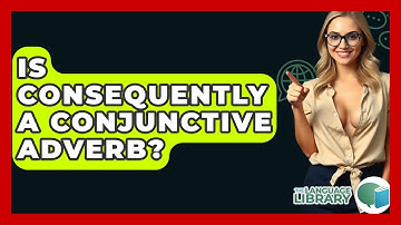 Is Consequently A Conjunctive Adverb? - The Language Library
