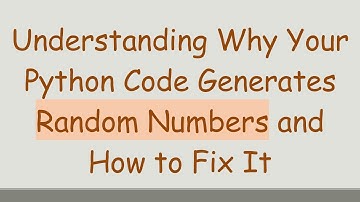 Understanding Why Your Python Code Generates Random Numbers and How to Fix It